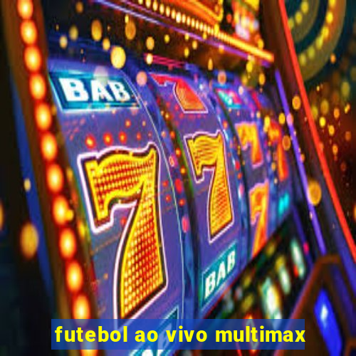 futebol ao vivo multimax